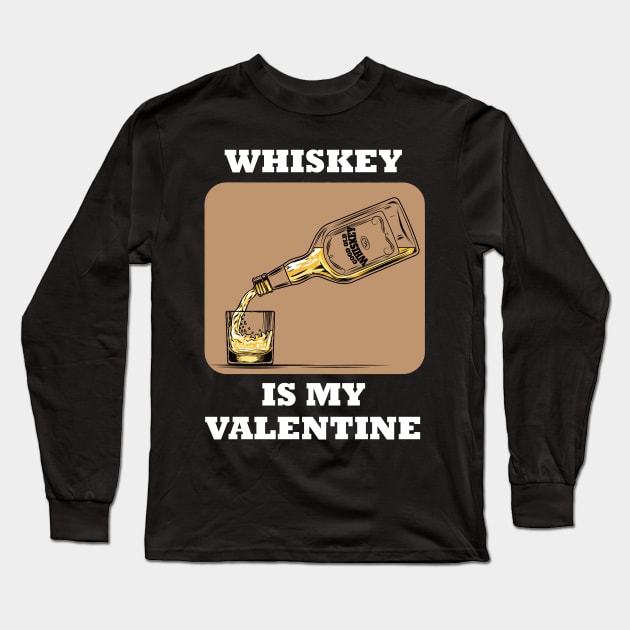 Whiskey Is My Valentine Long Sleeve T-Shirt by BlackRavenOath